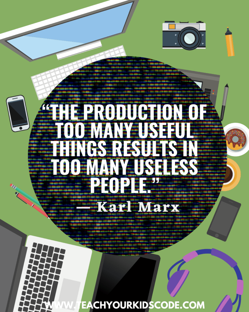 Quote image: “The production of too many useful things results in too many useless people.” ― Karl Marx